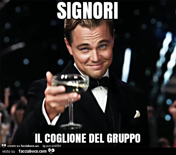 Signori il coglione del gruppo