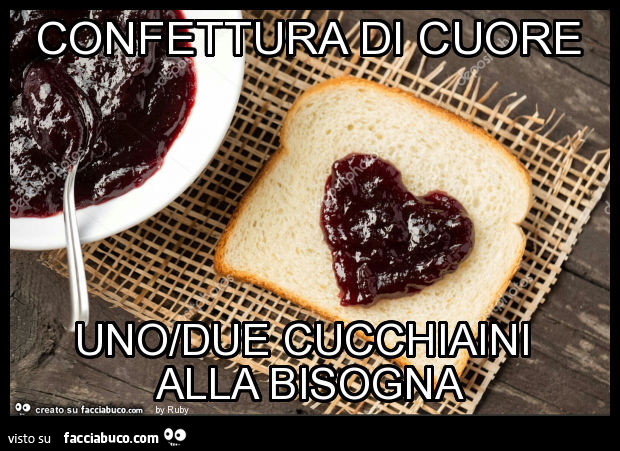 Confettura di cuore uno/due cucchiaini alla bisogna