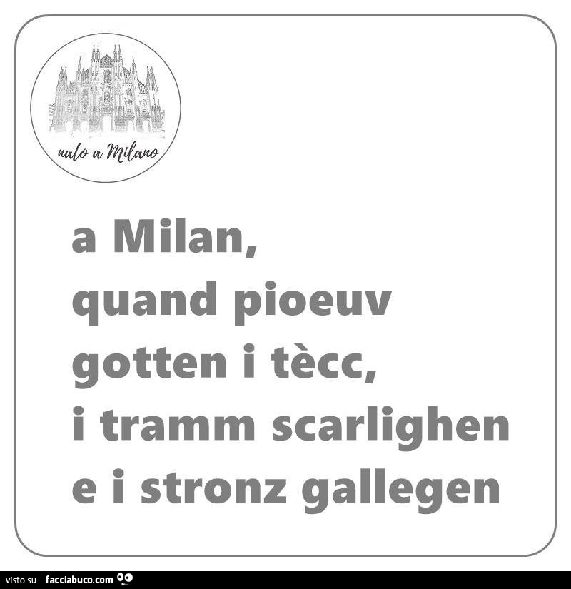 A milan, quand pioeuv gotten i tècc, i tramm scarlighen e i stronz gallegen