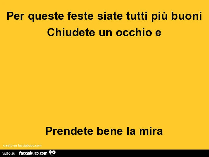 Per queste feste siate tutti più buoni chiudete un occhio e prendete bene la mira