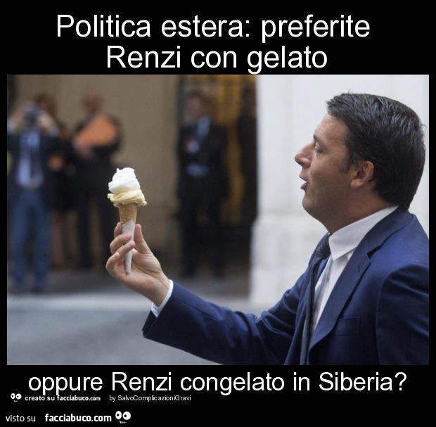 Politica estera: preferite renzi con gelato oppure renzi congelato in siberia?