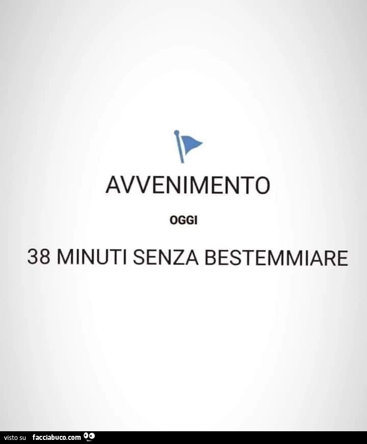 Avvenimento oggi 38 minuti senza bestemmiare