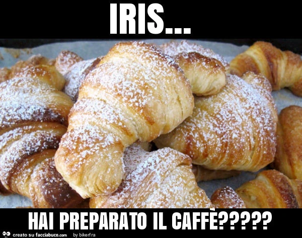 Iris&hellip; hai preparato il caffè?