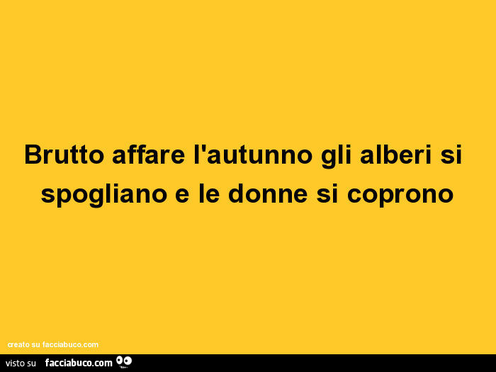 Brutto affare l'autunno gli alberi si spogliano e le donne si coprono