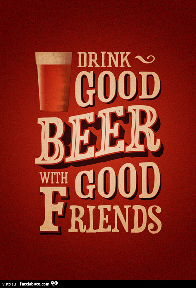 Drink good beer with good friends
