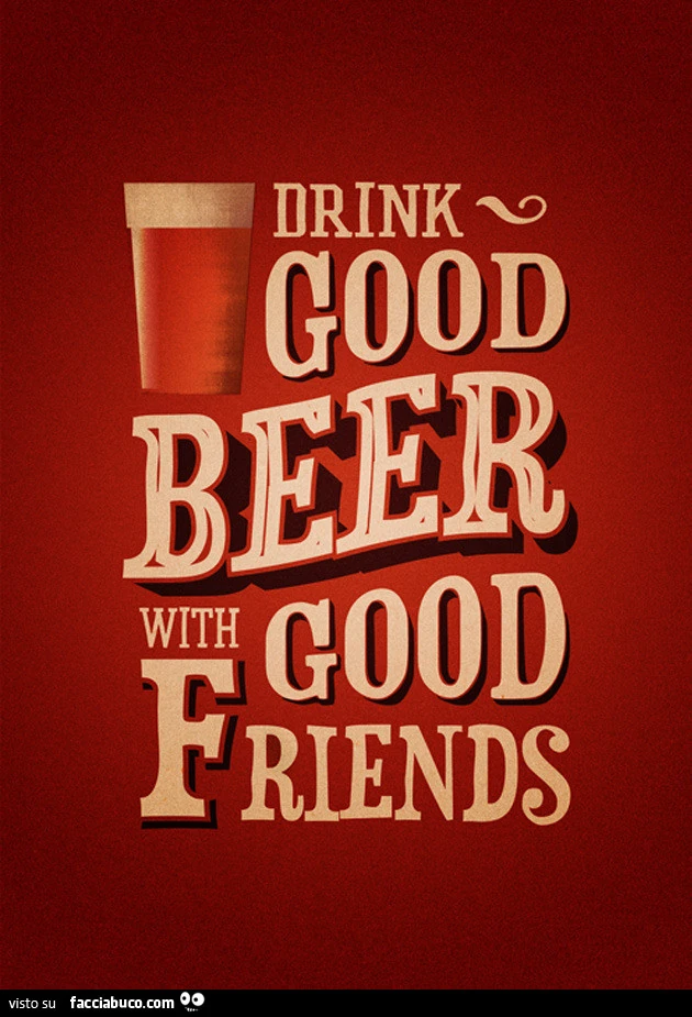 Drink good beer with good friends