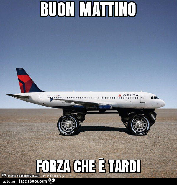 Buon mattino forza che è tardi