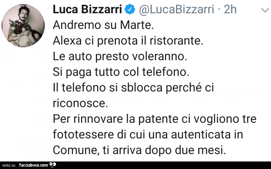 Andremo su marte. Alexa ci prenota il ristorante. Le auto presto voleranno. Si paga tutto col telefono. Il telefono si sblocca perché ci riconosce. Per rinnovare la patente ci vogliono tre fototessere di cui una autenticata in comune, ti arriva dopo due m