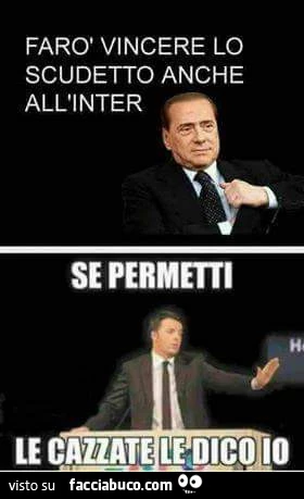 Farò vincere lo scudetto anche all'inter. Se permetti le cazzate le dico io