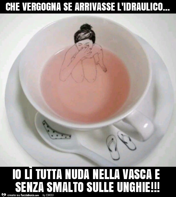 Che vergogna se arrivasse l'idraulico&hellip; io lì tutta nuda nella vasca e senza smalto sulle unghie