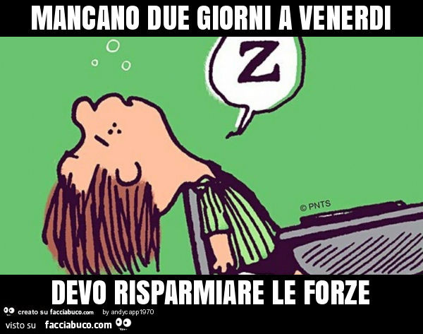 3119956581-mancano-due-giorni-a-venerdi-devo-risparmiare-le-forze-notte-facciabuco-tutto_b.jpg