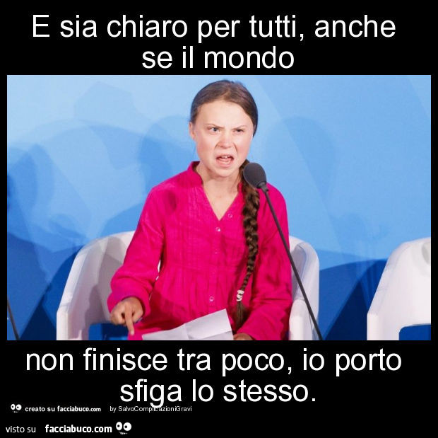 E sia chiaro per tutti, anche se il mondo non finisce tra poco, io porto sfiga lo stesso