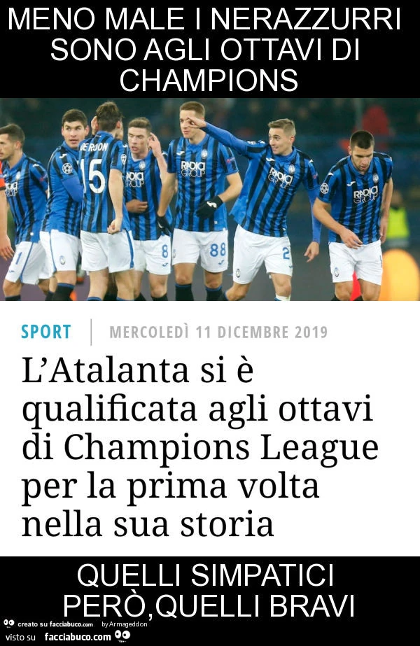 Meno male i nerazzurri sono agli ottavi di champions quelli simpatici però, quelli bravi