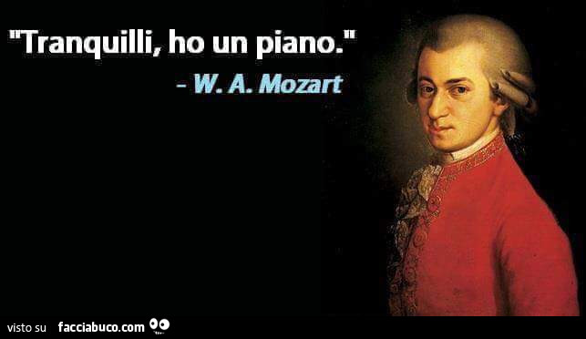 Tranquilli, ho un piano: W. A. Mozart