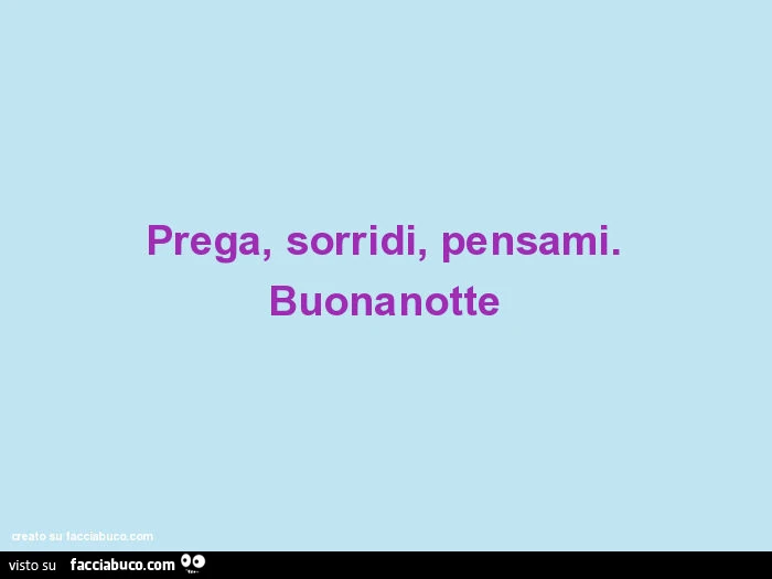 Prega, sorridi, pensami. Buonanotte