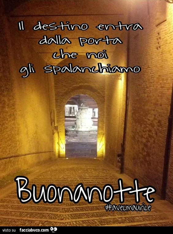 Il destino entra dalla porta che noi gli spalanchiamo. Buonanotte