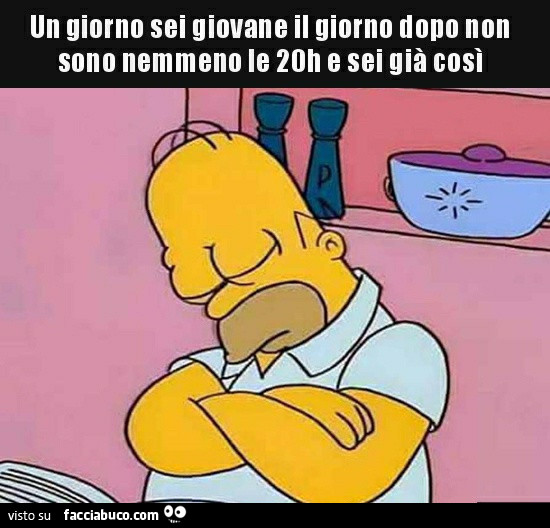 Un giorno sei giovane il giorno dopo non sono nemmeno le 20h e sei già così