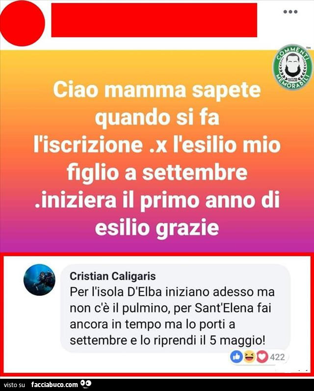 Ciao mamma sapete quando si fa l'iscrizione x l'esilio. Per l'isola d'elba iniziano adesso ma non c'è il pulmino, per sant'elena fai ancora in tempo ma lo porti a settembre e lo riprendi il 5 maggio