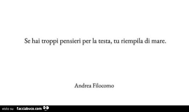 Se hai troppi pensieri per la testa, tu riempila di mare. Andrea Filocomo
