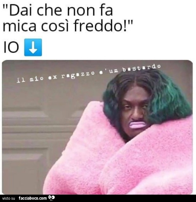 Dai che non fa mica così freddo! Io