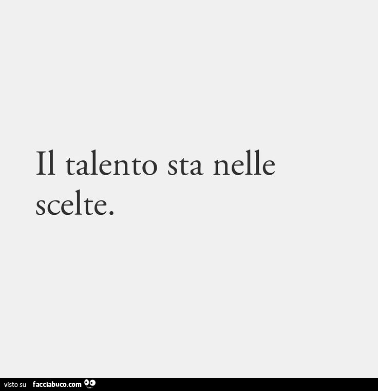 Il talento sta nelle scelte