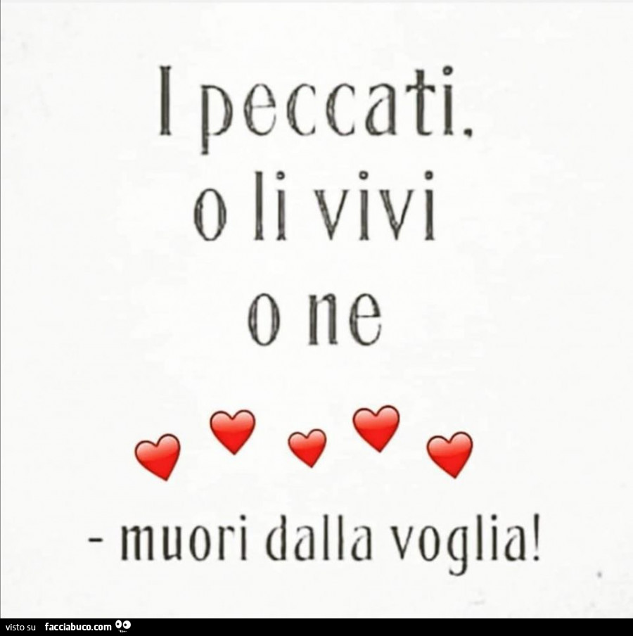 I peccati o li vivi o ne muori dalla voglia