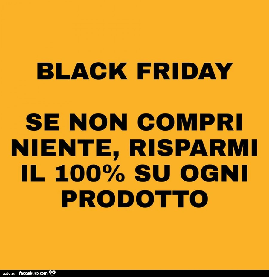 Black friday se non compri niente, risparmi il 100x100 su ogni prodotto
