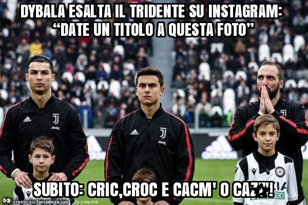 Dybala esalta il tridente su instagram: “date un titolo a questa foto” subito: cric, croc e cacm' o cazz'