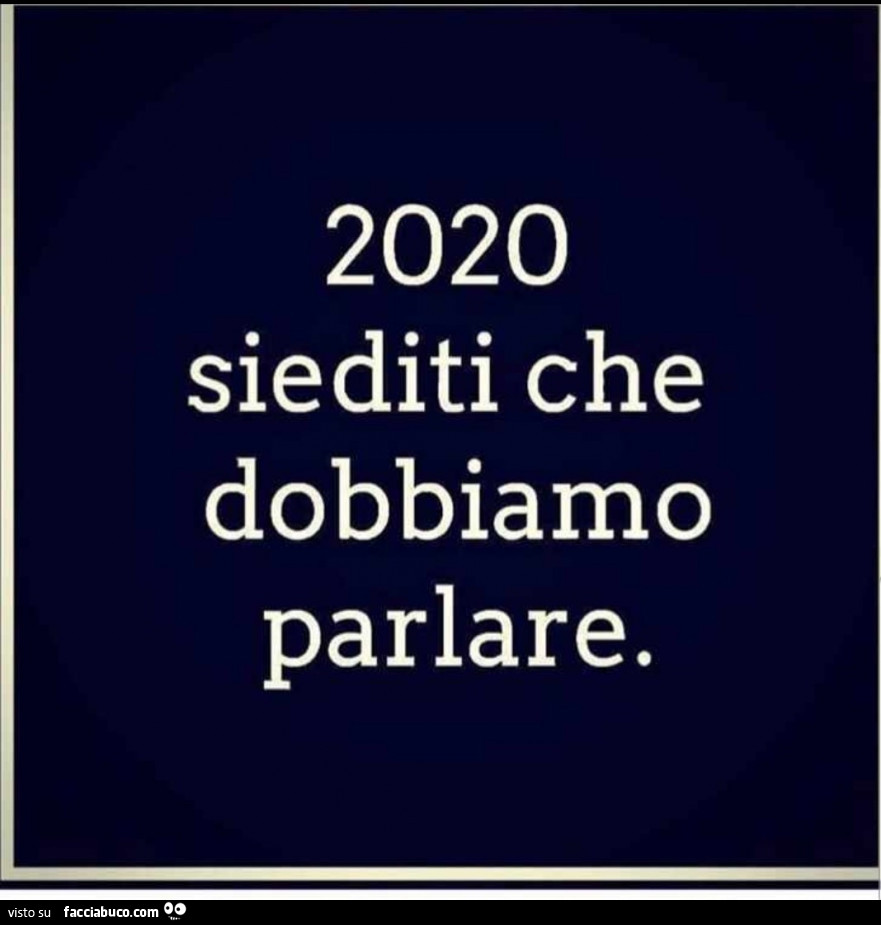 2020 siediti che dobbiamo parlare