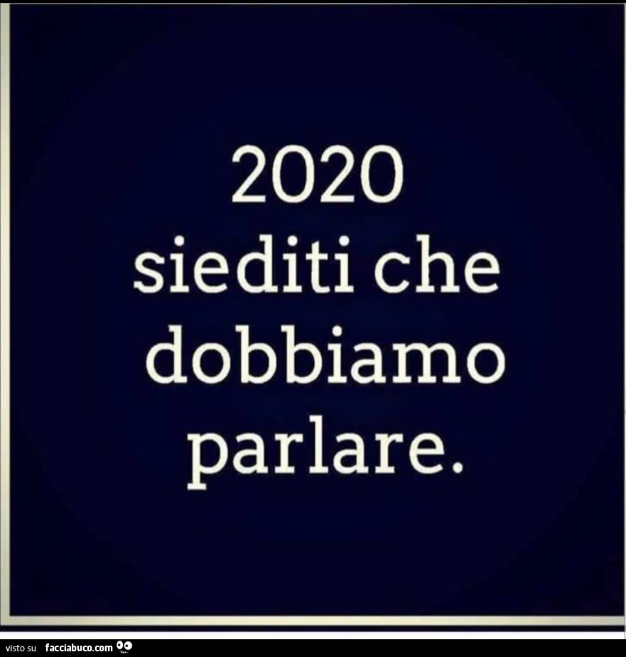 2020 siediti che dobbiamo parlare