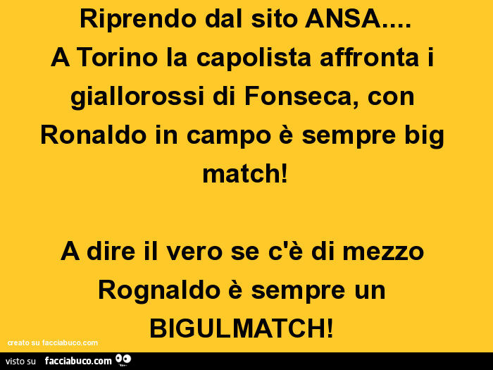 Riprendo dal sito ansa… a torino la capolista affronta i giallorossi di fonseca, con ronaldo in campo è sempre big match! A dire il vero se c'è di mezzo rognaldo è sempre un bigulmatch