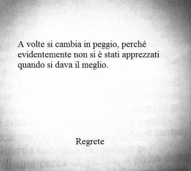A volte si cambia in peggio, perché evidentemente non si è stati apprezzati quando si dava il meglio