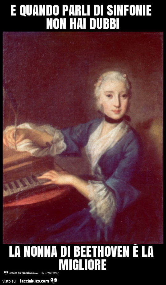E quando parli di sinfonie non hai dubbi la nonna di beethoven è la migliore