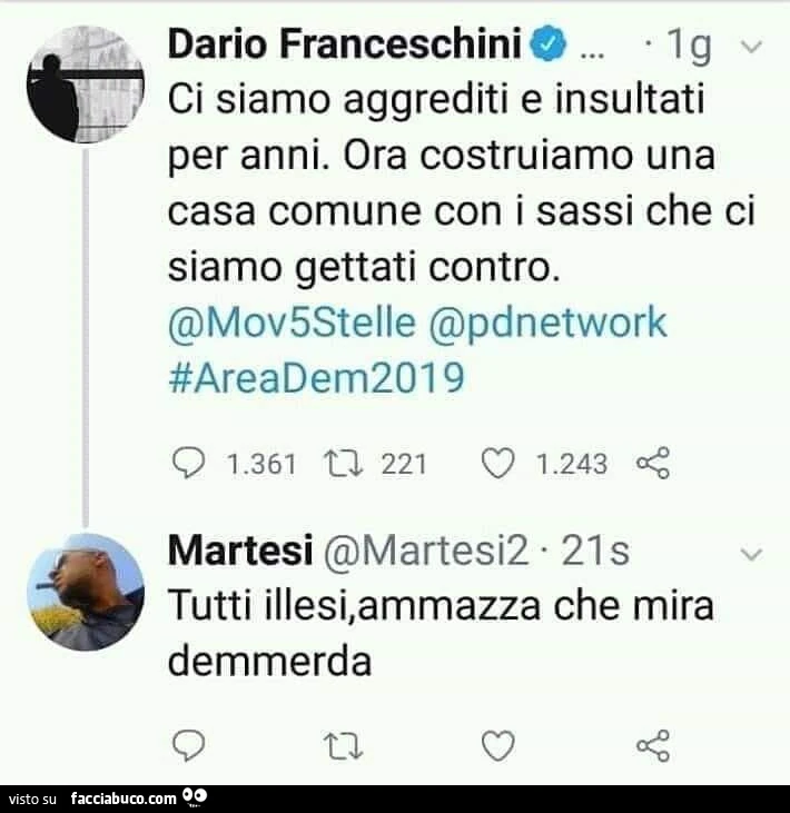 Dario Franceschini: ci siamo aggrediti e insultati per anni. Ora costruiamo una casa comune con i sassi che ci siamo gettati contro. Tutti illesi, ammazza che mira demmerda