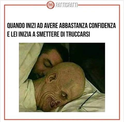 Quando inizi ad avere abbastanza confidenza e lei inizia a smettere di truccarsi