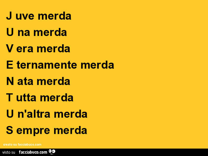 Juve merda una merda vera merda eternamente merda nata merda tutta merda un'altra merda sempre merda