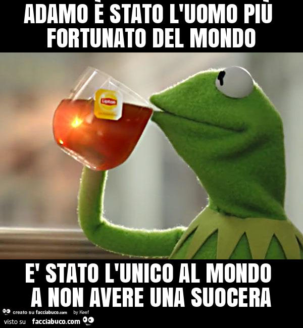 Adamo è stato l'uomo più fortunato del mondo è stato l'unico al mondo a non avere una suocera
