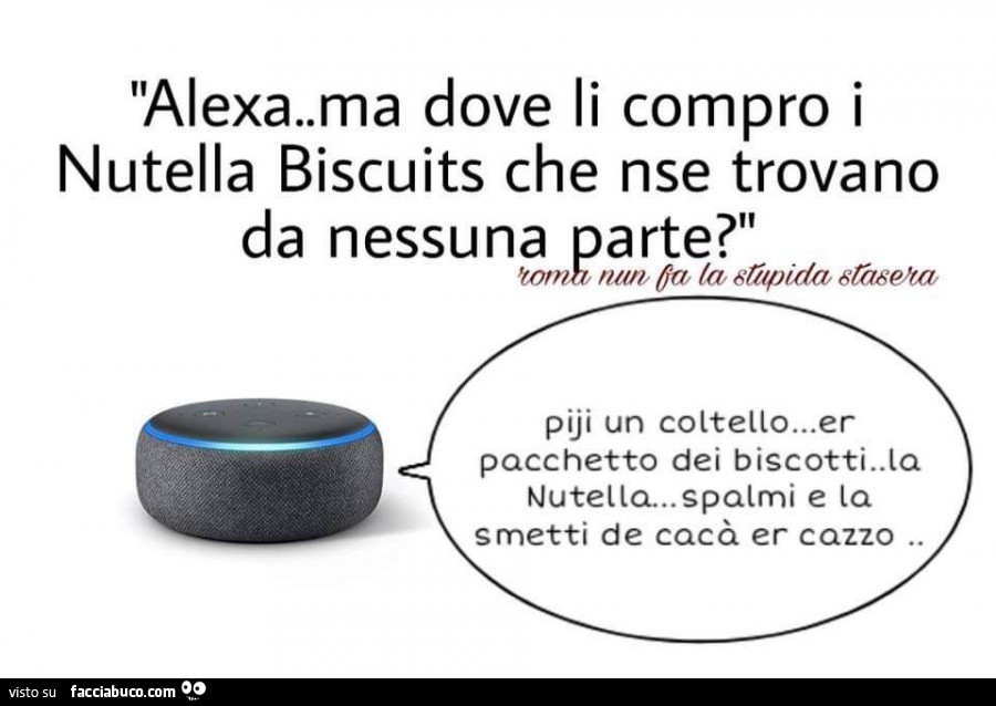 Alexa ma dove li compro i nutella biscuits che nse trovano da nessuna parte?