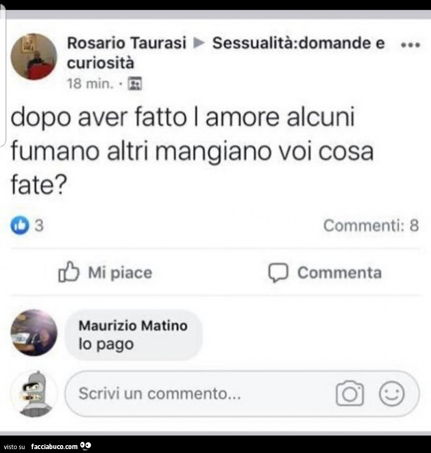 Dopo aver fatto l'amore alcuni fumano altri mangiano voi cosa fate? Io pago