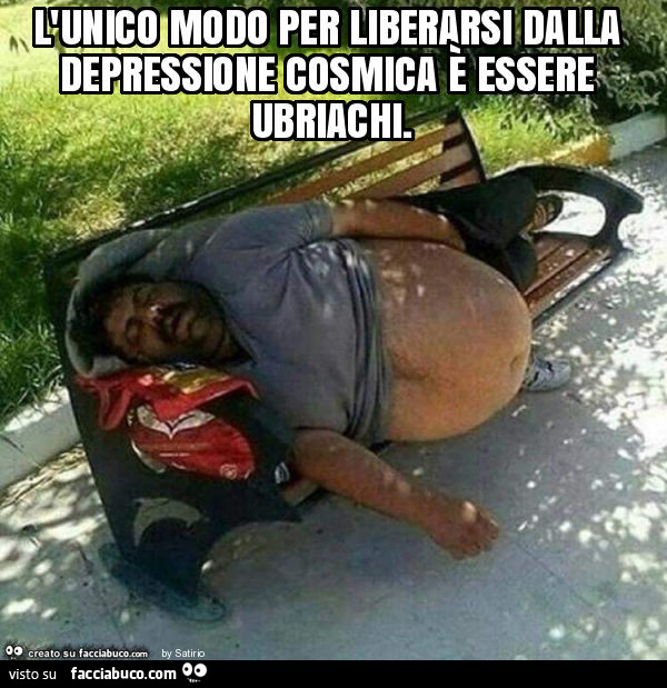 L'unico modo per liberarsi dalla depressione cosmica è essere ubriachi