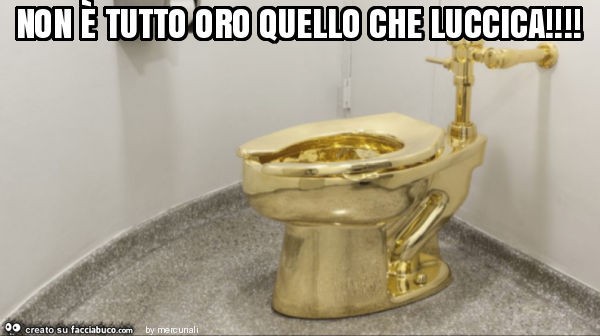 Non è tutto oro quello che luccica