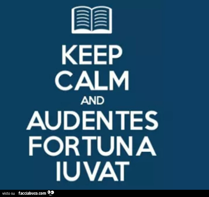 Keep calm and audentes fortuna iuvat