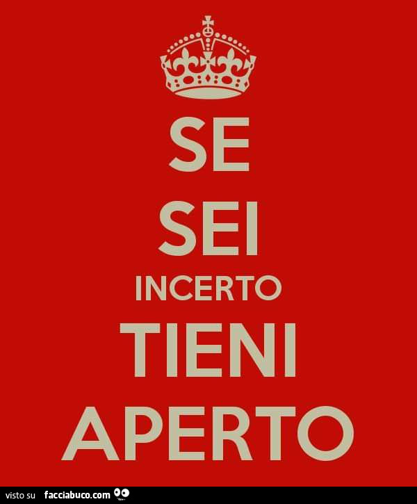 Se sei incerto tieni aperto