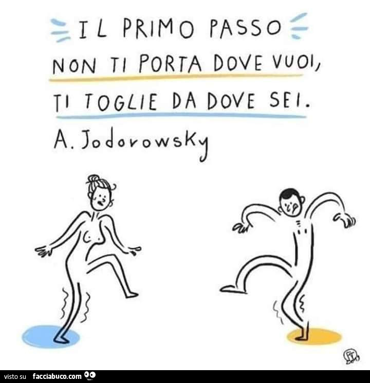 Il primo passo. Non ti porta dove vuoi, ti toglie da dove sei