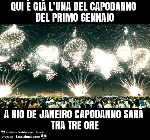 Qui è già l'una del capodanno del primo gennaio a rio de janeiro capodanno sarà tra tre ore