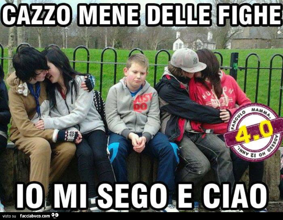 Cazzo mene delle fighe. Io mi sego e ciao