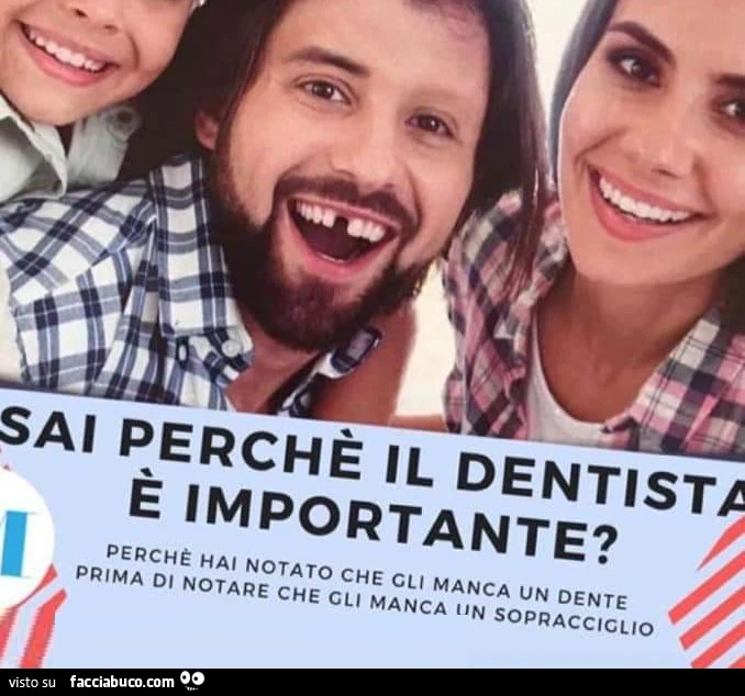 Sai perché il dentista è importante? Perché hai notato che gli manca un dente prima di notare che gli manca un sopracciglio