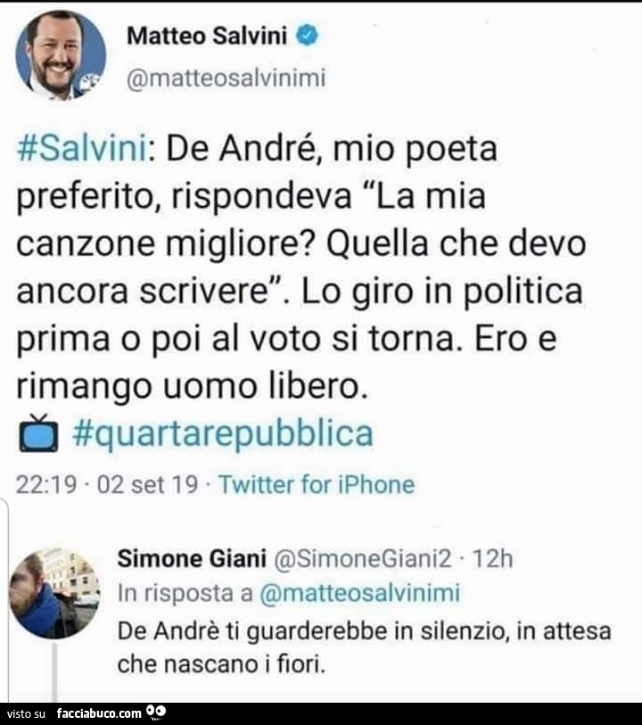 Salvini: de andré, mio poeta preferito, rispondeva la mia canzone migliore? Quella che devo ancora scrivere. Lo giro in politica prima o poi al voto si torna. Ero e rimango uomo libero. De andrè ti guarderebbe in silenzio, in attesa che nascano i fiori