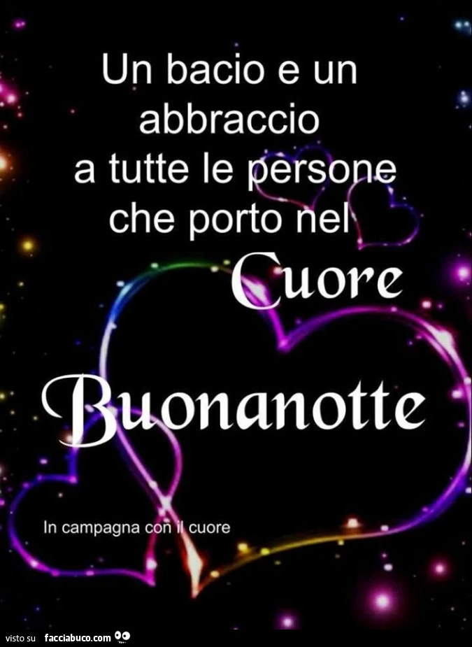 Un bacio e un abbraccio a tutte le persone che porto nel cuore. Buonanotte