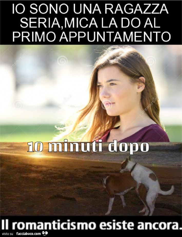 Io sono una ragazza seria, mica la do al primo appuntamento. 10 minuti dopo il romanticismo esiste ancora